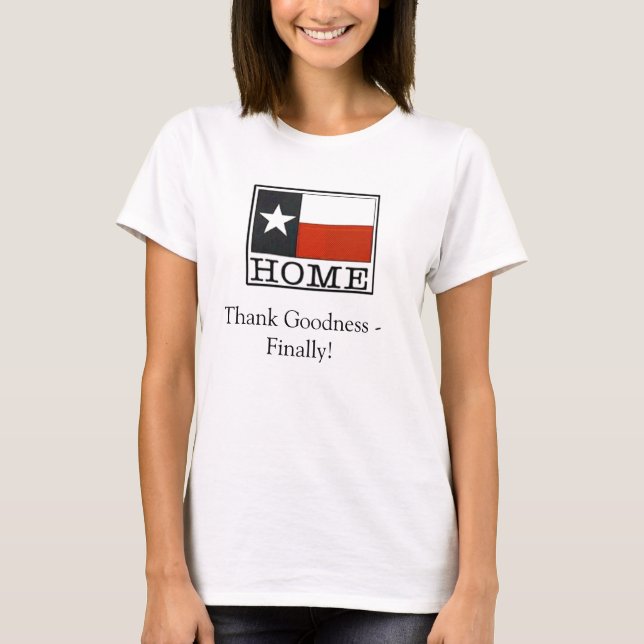 Schließlich Zuhause - Texas T-Shirt (Vorderseite)