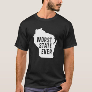 Schlimmster Staat je Wisconsin T-Shirt