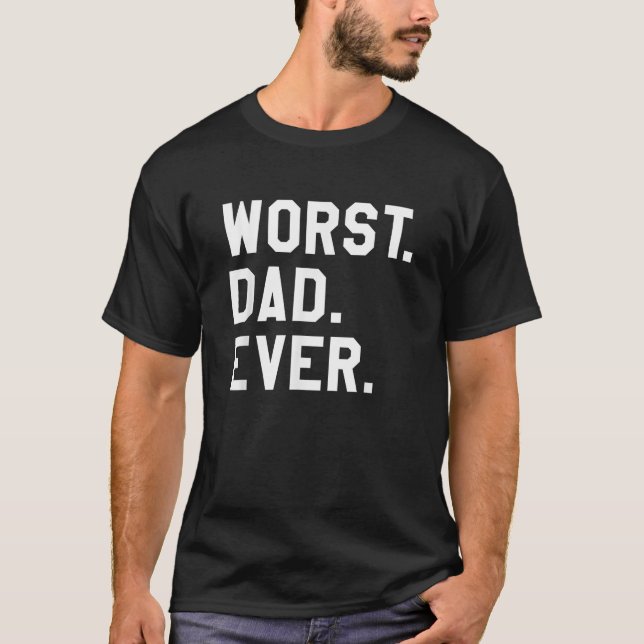 Schlimmster Vater je Funny Sarcastic Fathers Day T-Shirt (Vorderseite)