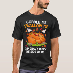 Schluck mich, schluck mich, tropf Soße an meiner S T-Shirt