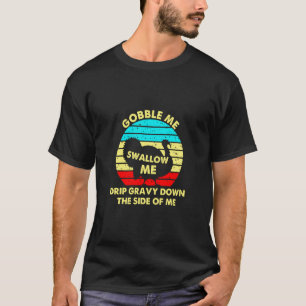Schlucken Sie mir den Tropfen tief in die Seite T-Shirt