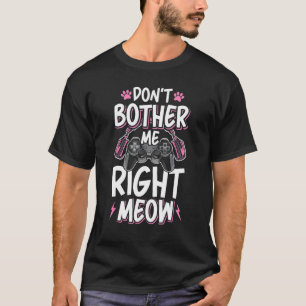Schmälern Sie mich nicht gleich mit Cat Video Game T-Shirt