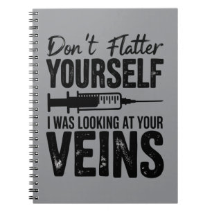Schmeichle Dir Nicht Selbst, Ich Habe Deine Venen  Notizblock