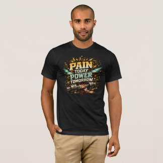 Schmerz heute, Kraft morgen T-Shirt