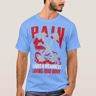 Schmerz ist nur eine Schwäche, die unseren Körper T-Shirt