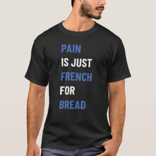 Schmerz ist nur Französisch für Brötchenschild läu T-Shirt