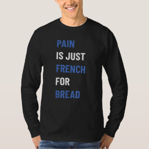 Schmerz ist nur Französisch für Brötchenschild läu T-Shirt