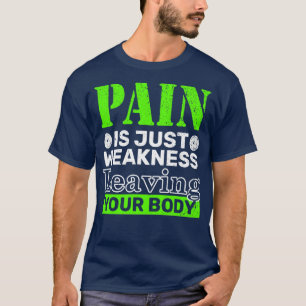Schmerzen sind nur Schwäche, die Ihren Körper Verl T-Shirt