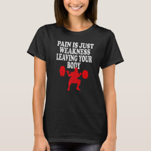 Schmerzen sind nur Schwäche, die Ihren Körper verl T-Shirt