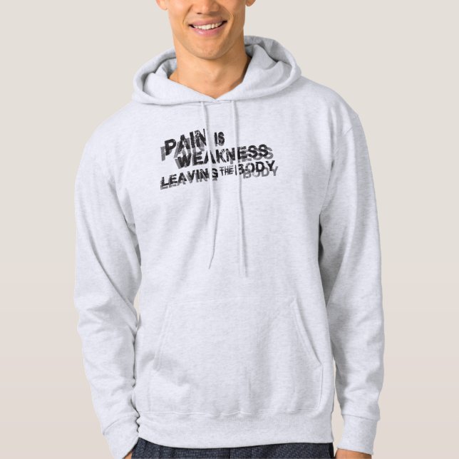 Schmerzen sind Schwäche, die den Körper Verlasse Hoodie (Vorderseite)