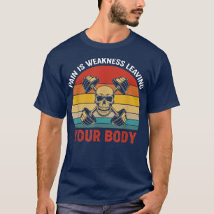 Schmerzen sind Schwäche, die Ihr Körpertrainingsge T-Shirt
