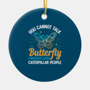 Schmetterling, du kannst keine Schmetterlingssprac Keramik Ornament