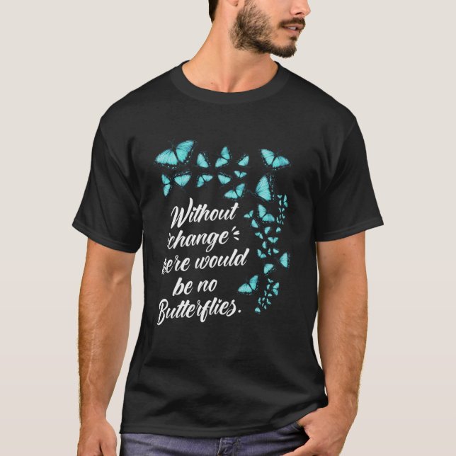 Schmetterling ohne Änderung Zitat Lepidopterologe T-Shirt (Vorderseite)