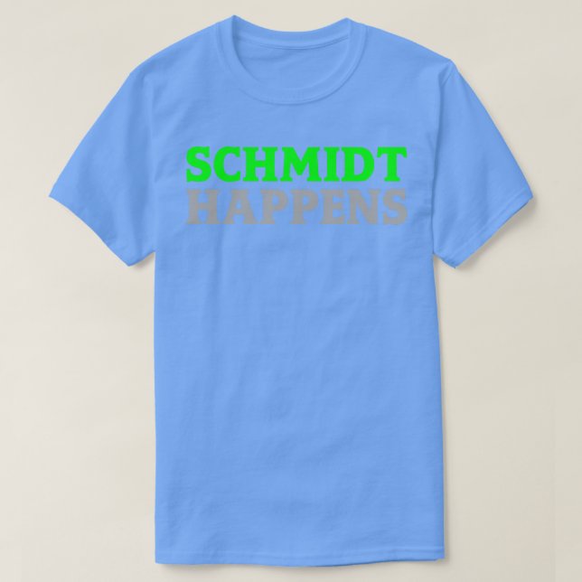 Schmidt Happens T-Shirt (Design vorne)