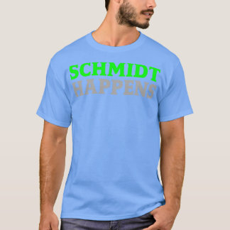 Schmidt Happens T-Shirt
