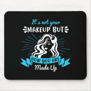 Schminke - Es ist nicht nur deine Schminke Mousepad