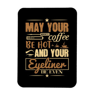 Schminke - Heißer Kaffee und sogar Eyeliner Magnet