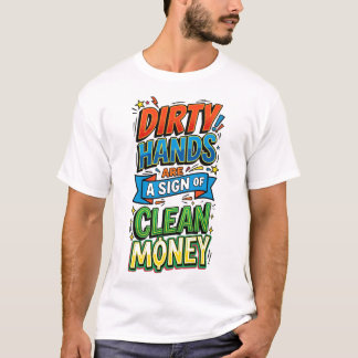 schmutzige Hände sind ein Zeichen für sauberes Gel T-Shirt