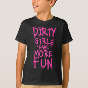 Schmutzige Mädchen haben mehr Spaß Lustiger Spruch T-Shirt