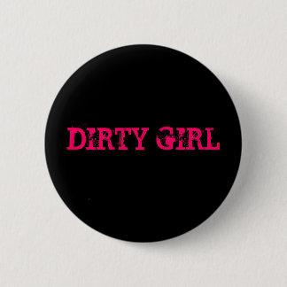 SCHMUTZIGES MÄDCHEN BUTTON