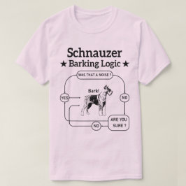 Schnauzer Barking Logic Cool Dog Pet Lover Sarcasm T-Shirt