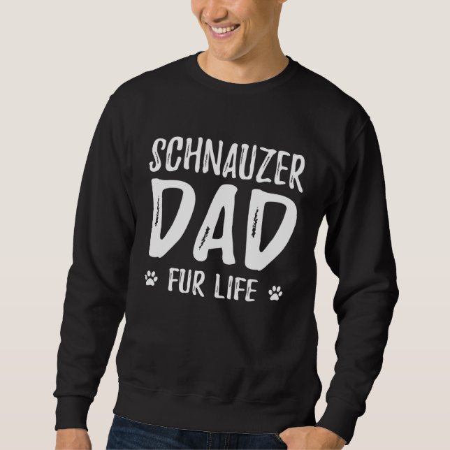 Schnauzer Dog Dad Fur Life  Dog Sweatshirt (Vorderseite)