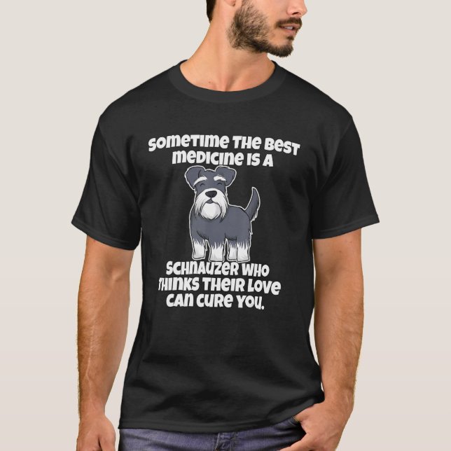 Schnauzer Owner Sometime The Best Medicine Is A Sc T-Shirt (Vorderseite)