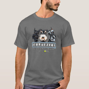 Schnauzers können Sie gerade ein nicht haben T-Shirt