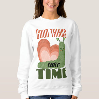 Schnecke Spruch Good Things Take Time Design Sweatshirt