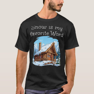 Schnee ist mein Lieblingswort mit coolen Holzhütte T-Shirt