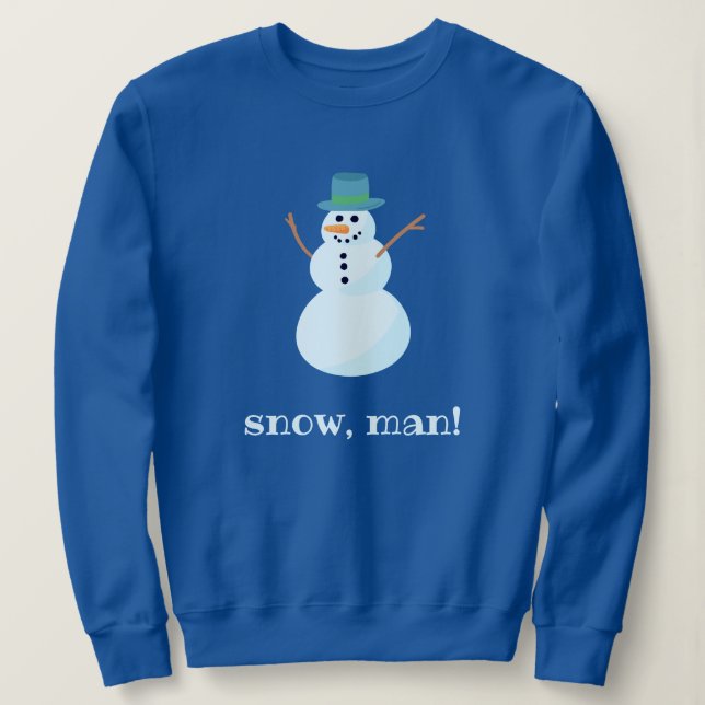 "Schnee, Mann!" Snowman Sweatshirt (Design vorne)