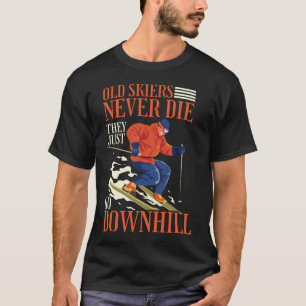 Schnee Skifahren Alte Skifahrer sterben nie, sie g T-Shirt