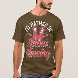 Schneeschuhwandern Ich würde eher Schneeschuhe zei T-Shirt