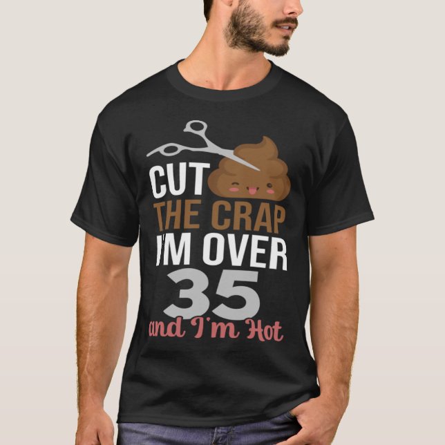 Schneide den Mist, ich bin über 35 T-Shirt (Vorderseite)