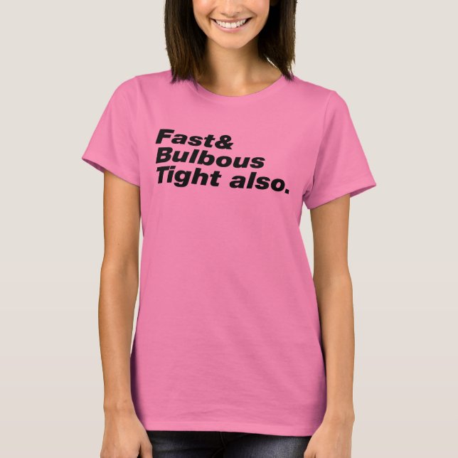Schnell & Bulbous Tight auch. T-Shirt (Vorderseite)