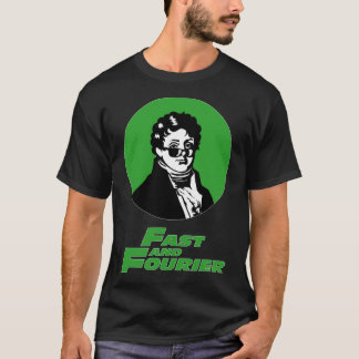 Schnell und Fourier. Joseph Fourier Mathematiker S T-Shirt