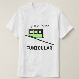Schnell! Zum funikulären T-Shirt