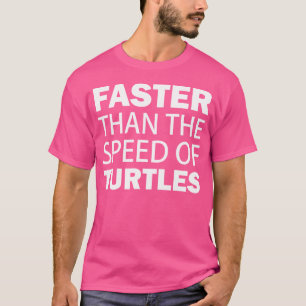 Schneller als die Geschwindigkeit von Schildkröten T-Shirt