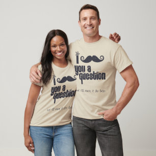 Schnurrbart I Sie eine Frage (beunruhigt) T-Shirt