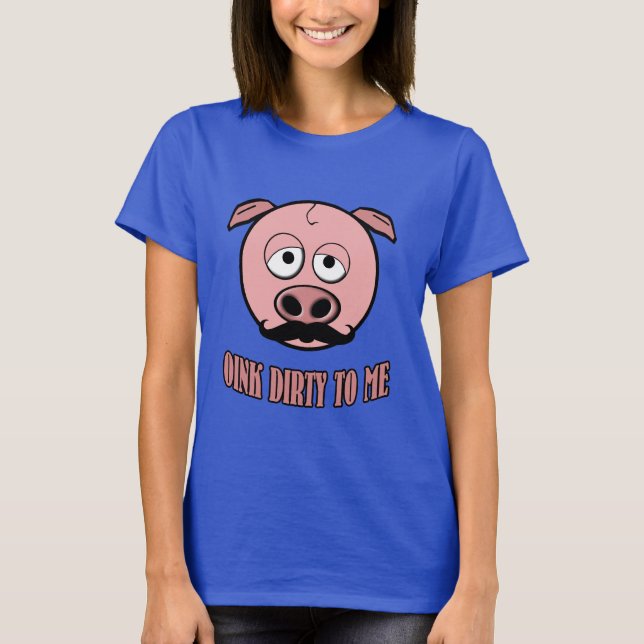 Schnurrbart-Schwein Oink schmutzig zu mir T-Shirt (Vorderseite)
