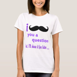 Schnurrbart Sie eine Frage Qpc Schablone T-Shirt