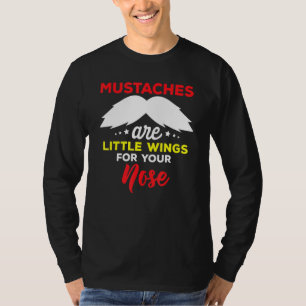 Schnurrbärte sind kleine Flügel für Ihr Nase Zitat T-Shirt
