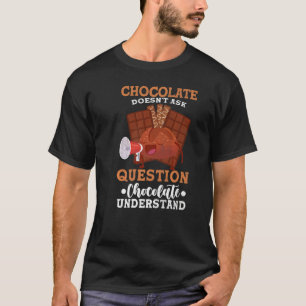 Schokolade Frage keine Fragestellungen T-Shirt