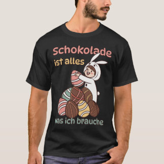Schokolade ist alles, was ich brauche  T-Shirt