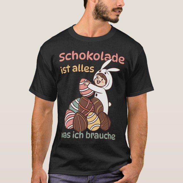 Schokolade ist alles, was ich brauche  T-Shirt (Vorderseite)