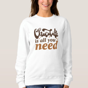 Schokolade ist alles, was man braucht sweatshirt