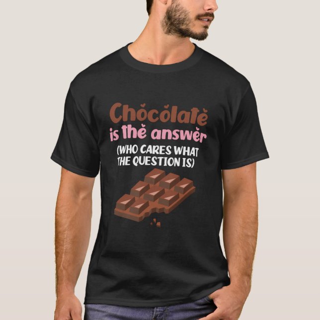 Schokolade ist die Antwort auf die Frage Schokolad T-Shirt (Vorderseite)