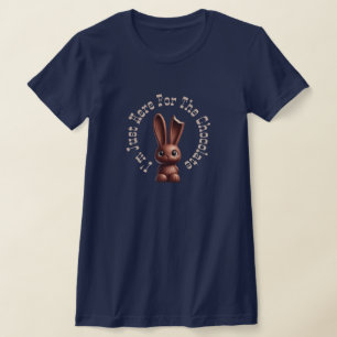 Schokolade Osterhase - Ich bin nur hier für die... T-Shirt