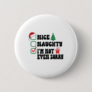 Schön, naughty ich bin nicht mal Sorry Weihnachten Button
