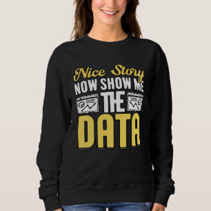 Schöne Geschichte Jetzt Zeigen Sie Mir Die Daten F Sweatshirt